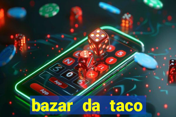 bazar da taco agendamento online